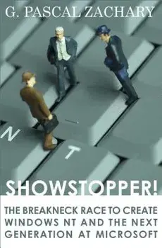 Showstopper!: The Breakneck Race to Create Windows NT and the Next Generation at Microsoft, Paperback/G. Pascal Zachary