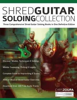 Shred Guitar Soloing Compilation: Three comprehensive shred guitar soloing books in one definitive edition, Paperback/Chris Zoupa
