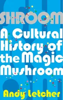 Shroom. A Cultural History of the Magic Mushroom, Paperback/Andy Letcher