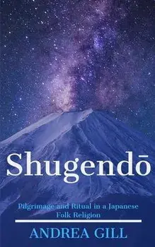 Shugendo: Pilgrimage and Ritual in a Japanese Folk Religion, Paperback/Andrea Gill