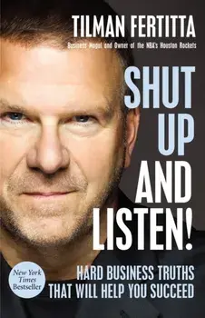 Shut Up and Listen!: Hard Business Truths That Will Help You Succeed, Hardcover/Tilman Fertitta