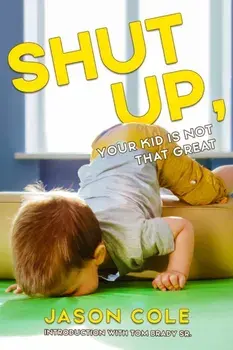 Shut Up, Your Kid Isn't That Great, Paperback/***