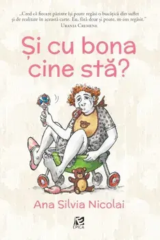 Si cu bona cine sta?/Ana Silvia Nicolai