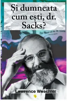 Si dumneata cum esti, dr. Sacks?/Lawrence Weschler