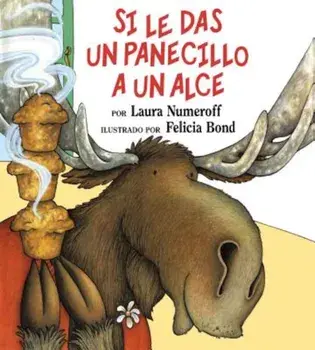 Si Le Das un Panecillo A un Alce = If You Give a Moose a Muffin, Hardcover/Laura Joffe Numeroff