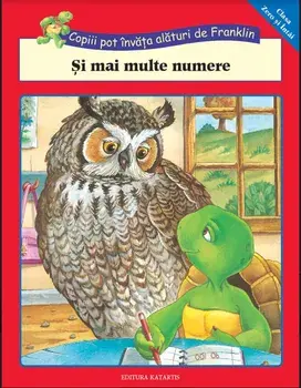Si mai multe numere. Copiii pot invata alaturi de Franklin/Rosemarie Shannon, M. Ed