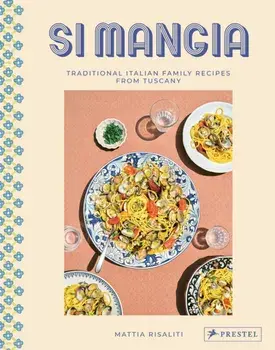 Si Mangia. Traditional Italian Family Recipes from Tuscany, Hardback/Milia Seyppel