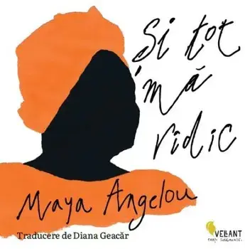 Si tot ma ridic/Maya Angelou