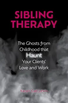 Sibling Therapy. The Ghosts from Childhood that Haunt Your Clients' Love and Work, Hardback/***