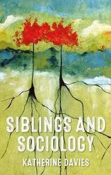 Siblings and Sociology, Hardback/Katherine Davies
