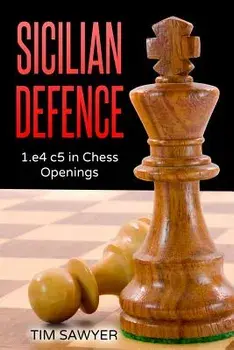 Sicilian Defence: 1.E4 C5 in Chess Openings, Paperback/Tim Sawyer