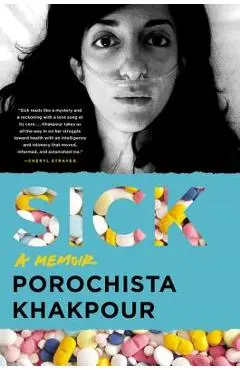 Sick: A Memoir - Porochista Khakpour