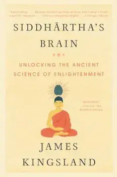 Siddhartha's Brain: Unlocking the Ancient Science of Enlightenment, Paperback/James Kingsland