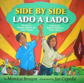 Side by Side/Lado a Lado: The Story of Dolores Huerta and Cesar Chavez/La Historia de Dolores Huerta y Cesar Chavez, Hardcover/Monica Brown