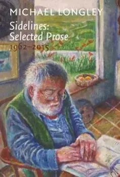 Sidelines: Selected Prose 1962-2015, Hardback/Michael Longley