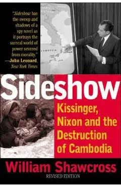 Sideshow: Kissinger, Nixon, and the Destruction of Cambodia - William Shawcross