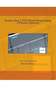 Siemens Step 7 (TIA Portal) Programming, a Practical Approach - David Deeg