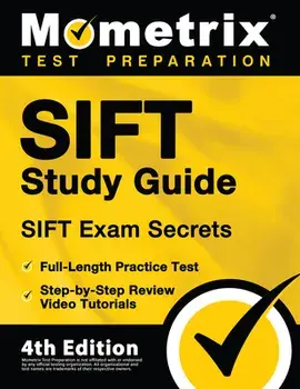 SIFT Study Guide - SIFT Exam Secrets, Full-Length Practice Test, Step-by Step Review Video Tutorials: [4th Edition]/Matthew Bowling
