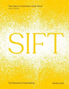 SIFT. The Elements of Great Baking, Hardback/Nicola Lamb