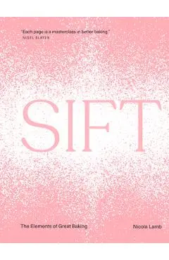 Sift: The Elements of Great Baking - Nicola Lamb