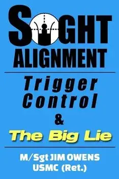 Sight Alignment, Trigger Control & the Big Lie, Paperback/Jim Owens