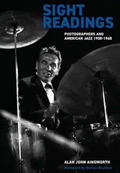Sight Readings. Photographers and American Jazz, 1900-60, New ed, Paperback/Alan John Ainsworth