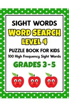 SIGHT WORDS Word Search Puzzle Book For Kids - LEVEL 4: 100 High Frequency Sight Words Reading Practice Workbook Grades 3rd - 5th, Ages 8 - 10 Years - School At Home Press