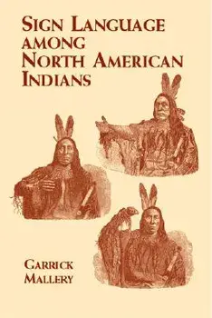 Sign Language Among North American Indians, Paperback/Garrick Mallery