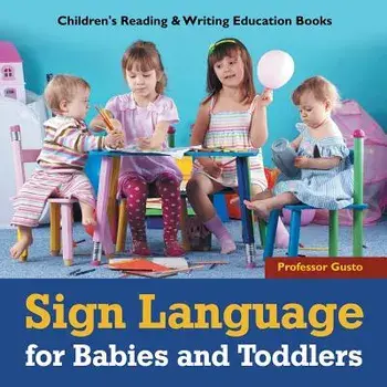 Sign Language for Babies and Toddlers: Children's Reading & Writing Education Books, Paperback/Professor Gusto