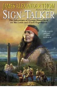 Sign-Talker: The Adventure of George Drouillard on the Lewis and Clark Expedition - James Alexander Thom