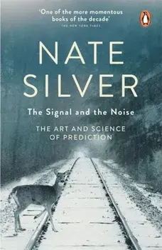 Signal and the Noise. The Art and Science of Prediction, Paperback/Nate Silver