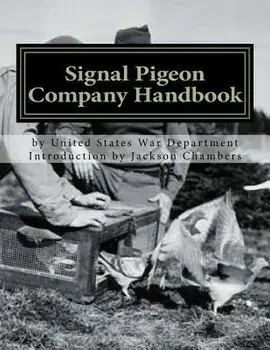 Signal Pigeon Company Handbook: War Department Field Manual FM11-80, Paperback/Jackson Chambers