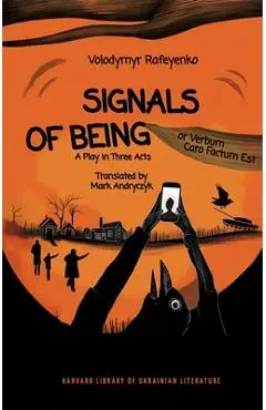 Signals of Being, or Verbum Caro Factum Est: A Play in Three Acts - Volodymyr Rafeyenko