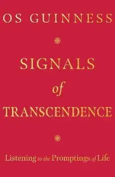 Signals of Transcendence: Listening to the Promptings of Life, Paperback/Os Guinness