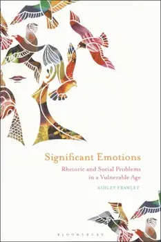 Significant Emotions. Rhetoric and Social Problems in a Vulnerable Age, Paperback/Ashley Frawley