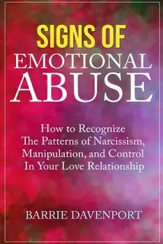 Signs of Emotional Abuse: How to Recognize the Patterns of Narcissism, Manipulation, and Control in Your Love Relationship, Paperback/Barrie Davenport