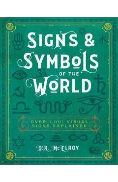 Signs & Symbols of the World: Over 1,001 Visual Signs Explained - D. R. Mcelroy