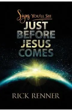 Signs You'll See Just Before Jesus Comes - Rick Renner