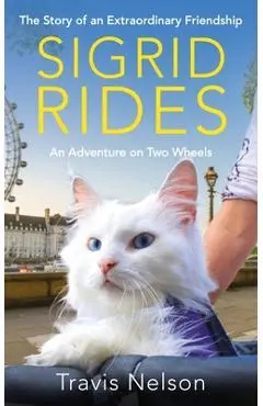 Sigrid Rides: The Story of an Extraordinary Friendship and an Adventure on Two Wheels - Travis Nelson