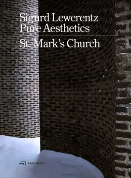Sigurd Lewerentz--Pure Aesthetics: St Mark's Church, 1956-1963, Hardcover/Karin Björkquist