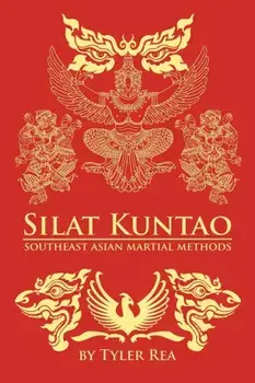 Silat Kuntao Southeast Asian Martial Methods, Paperback/Tyler Rea