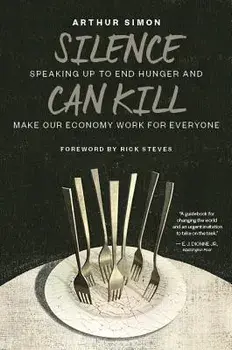 Silence Can Kill: Speaking Up to End Hunger and Make Our Economy Work for Everyone, Paperback/Arthur Simon