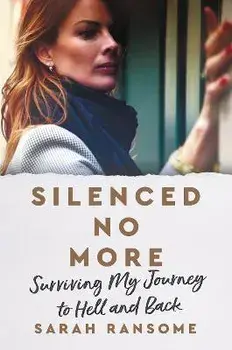 Silenced No More: Surviving My Journey to Hell and Back, Paperback/Sarah Ransome