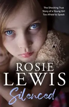 Silenced. The Shocking True Story of a Young Girl Too Afraid to Speak, Paperback/Rosie Lewis