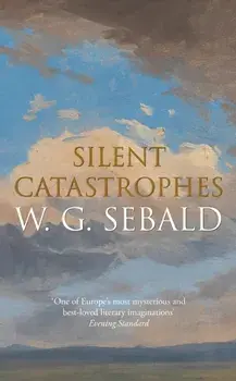 Silent Catastrophes. Essays in Austrian Literature, Hardback/W. G. Sebald