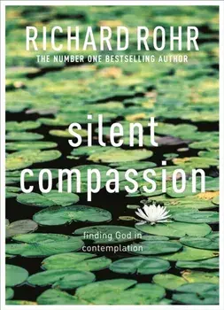 Silent Compassion. Finding God in Contemplation, Paperback/Richard Rohr