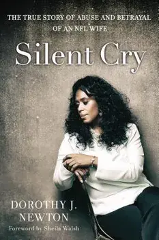 Silent Cry: The True Story of Abuse and Betrayal of an NFL Wife, Paperback/Dorothy J. Newton