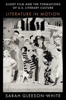 Silent Film and the Formations of U.S. Literary Culture. Literature in Motion, Paperback/***