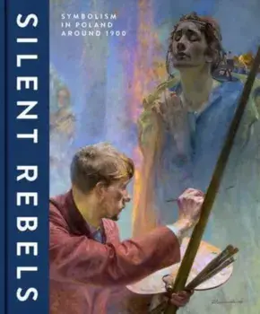 Silent Rebels. Symbolism in Poland around 1900, Hardback/***