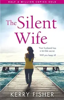 Silent Wife. A gripping emotional page turner with a twist that will take your breath away, Paperback/Kerry Fisher